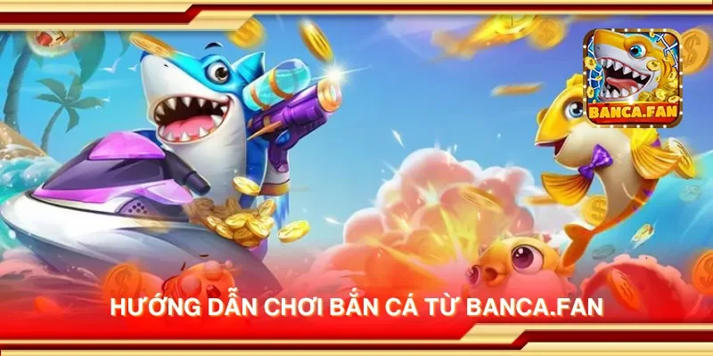 Hướng dẫn chơi bắn cá từ drhimanshumehta.in
