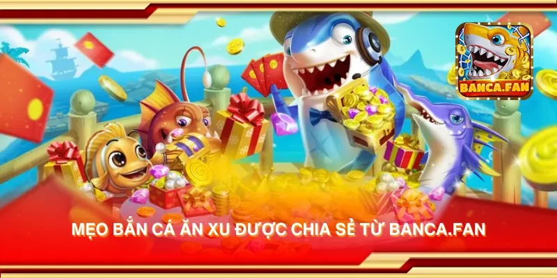 Mẹo bắn cá ăn xu được chia sẻ từ drhimanshumehta.in