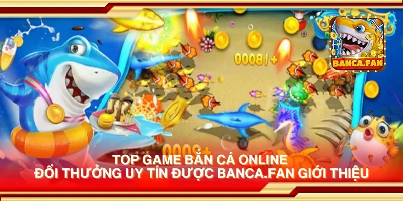 Top game bắn cá online đổi thưởng uy tín được drhimanshumehta.in giới thiệu